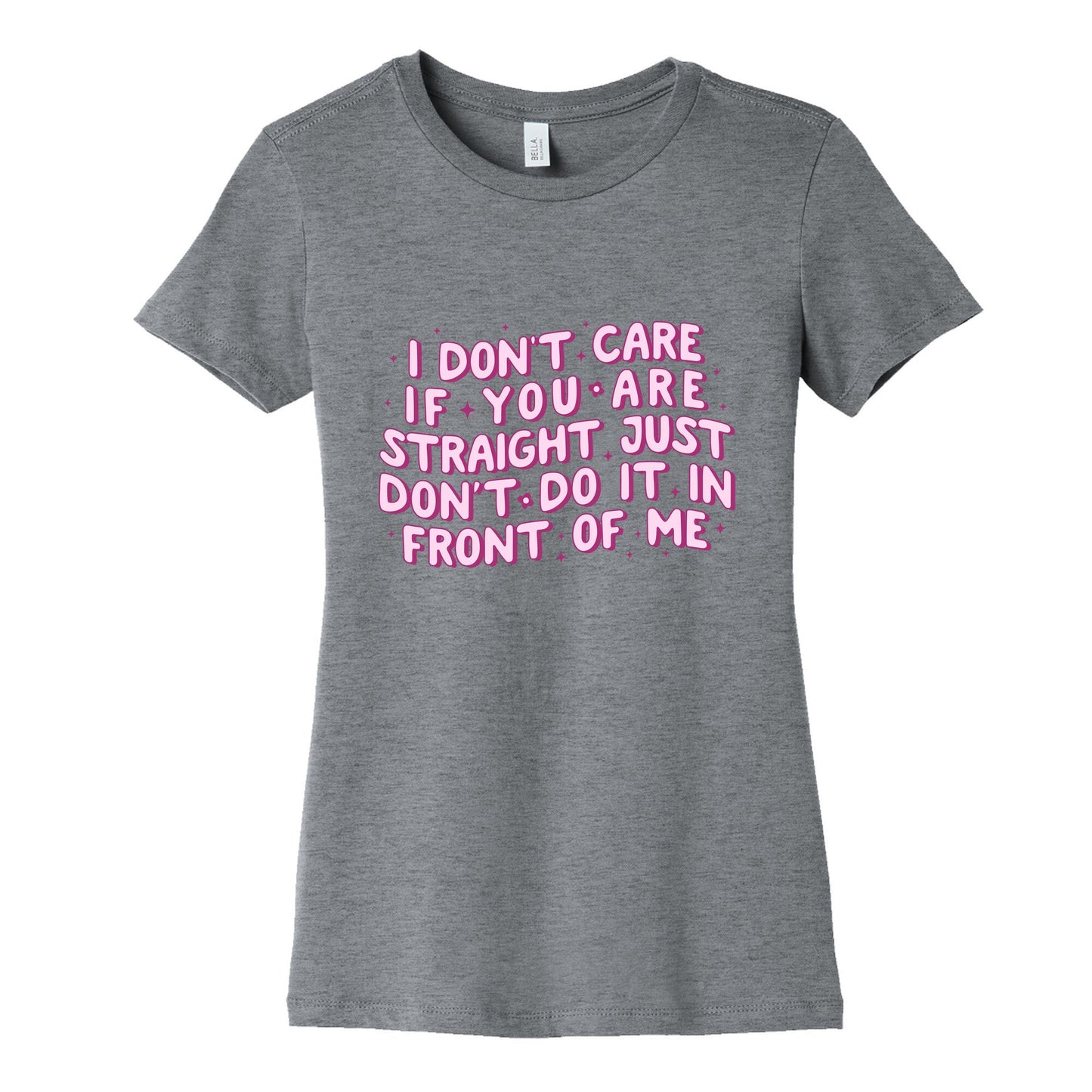 I Dont Care If You Are Straight Womens Cotton Tee