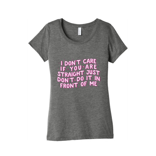 I Dont Care If You Are Straight Womens Triblend Tee