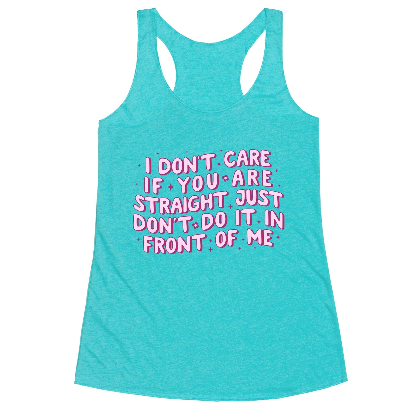 I Dont Care If You Are Straight Racerback Tank