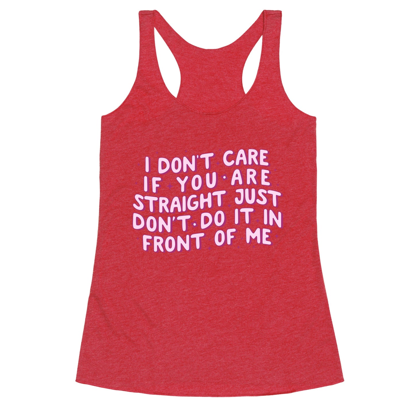 I Dont Care If You Are Straight Racerback Tank