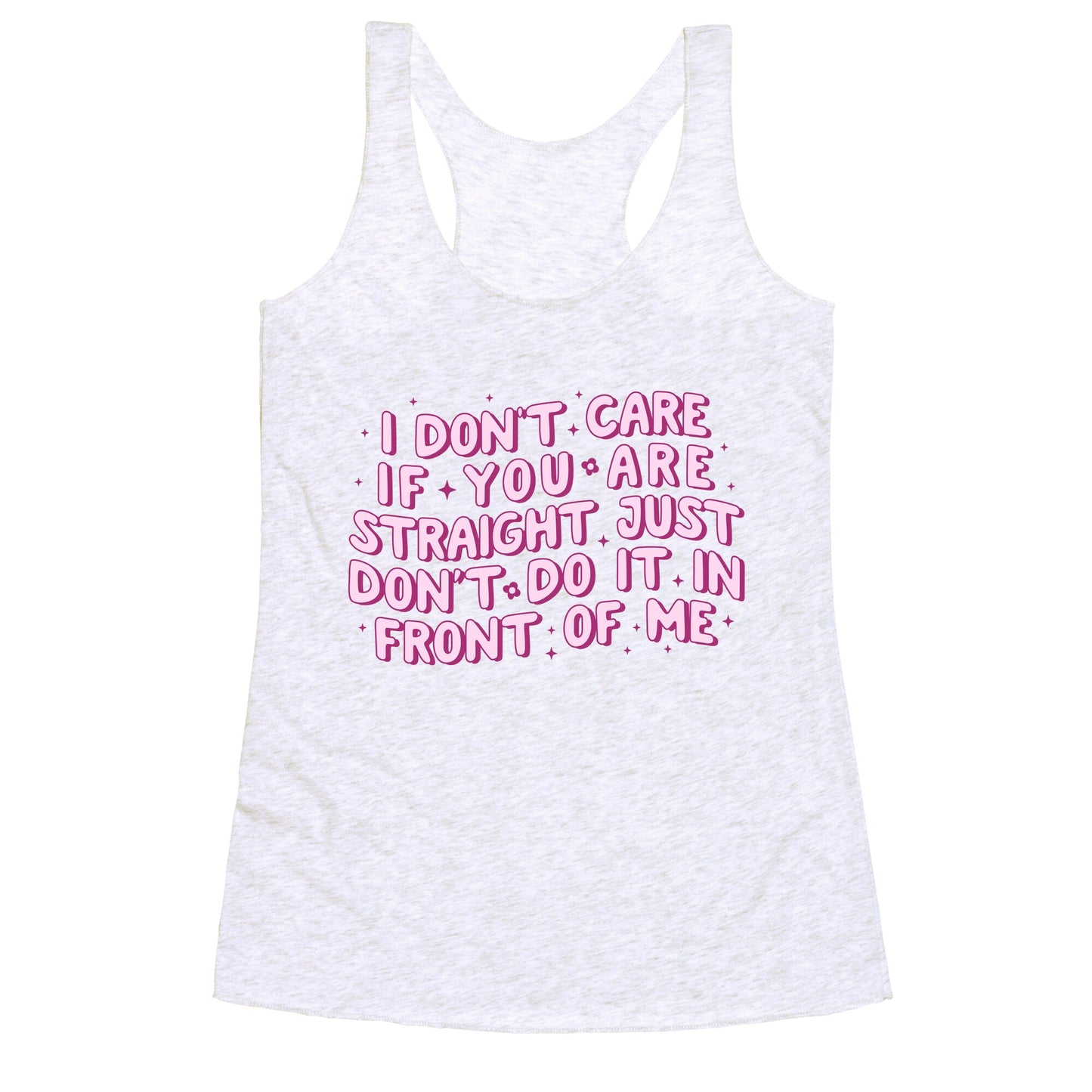 I Dont Care If You Are Straight Racerback Tank