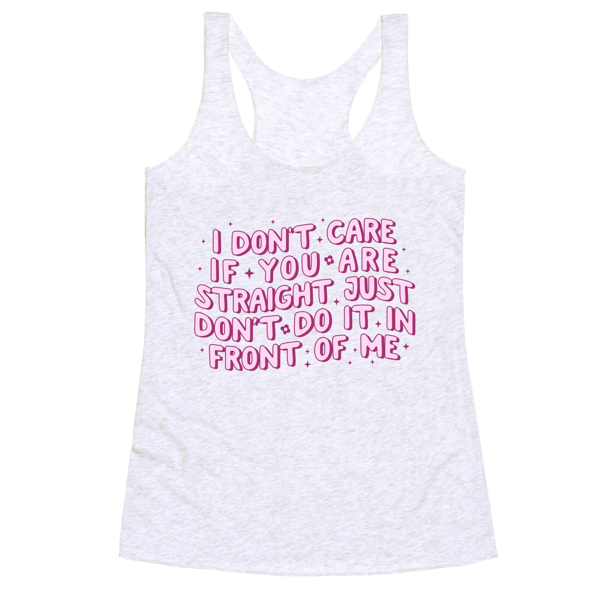 I Dont Care If You Are Straight Racerback Tank