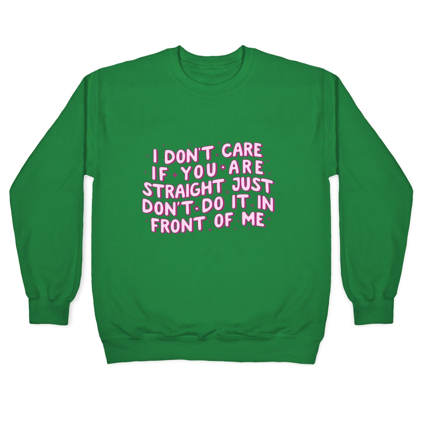 I Dont Care If You Are Straight Crewneck Sweatshirt