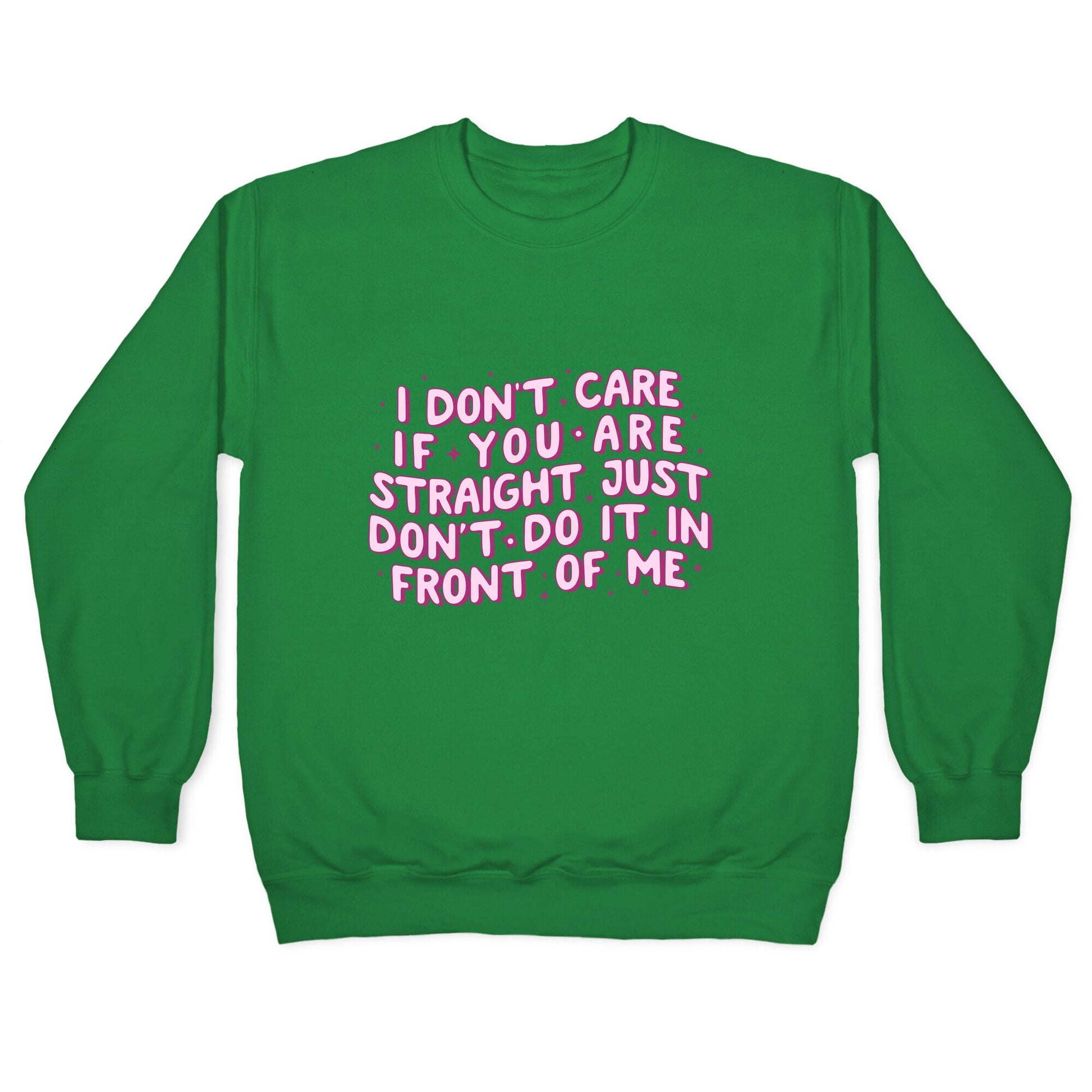 I Dont Care If You Are Straight Crewneck Sweatshirt