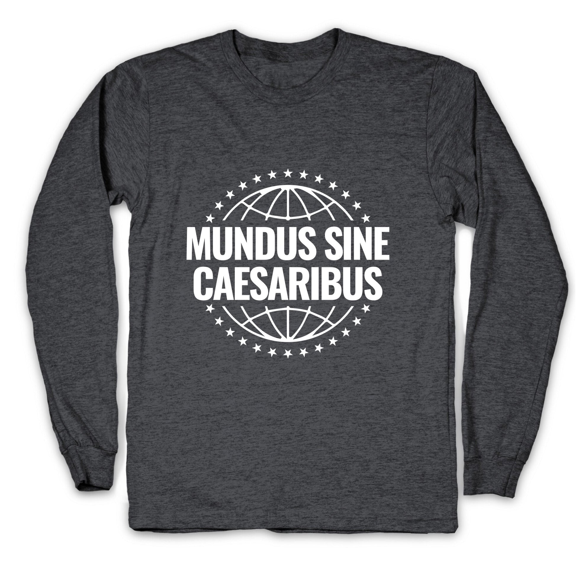 Mundus Sine Caesaribus Quote Longsleeve Tee