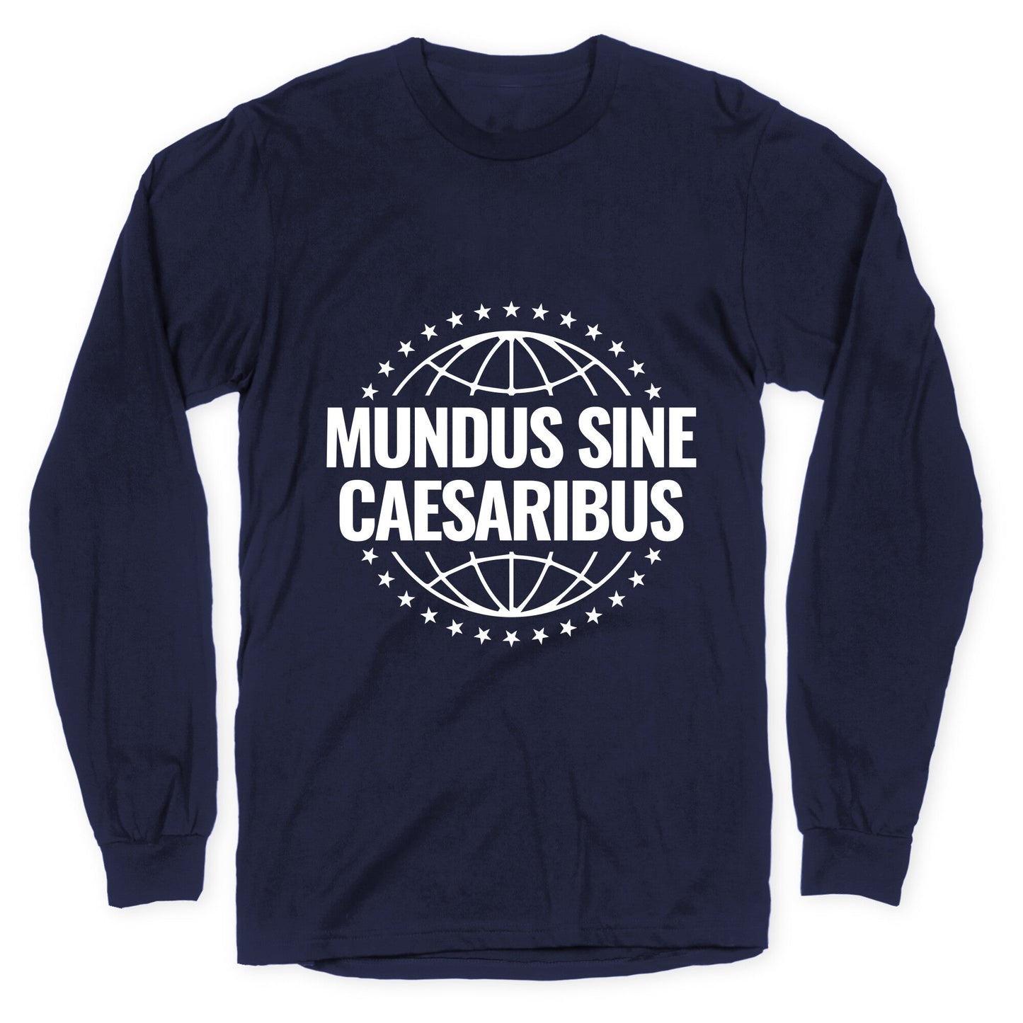 Mundus Sine Caesaribus Quote Longsleeve Tee