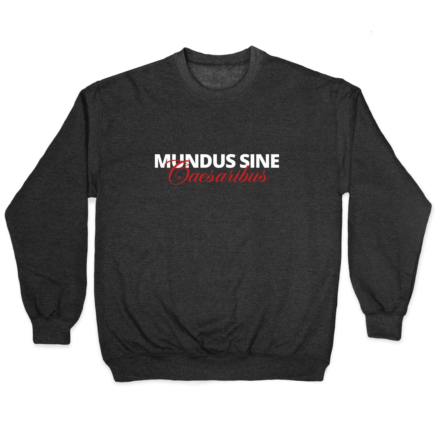 Mundus Sine Caesaribus CEO Quote Crewneck Sweatshirt