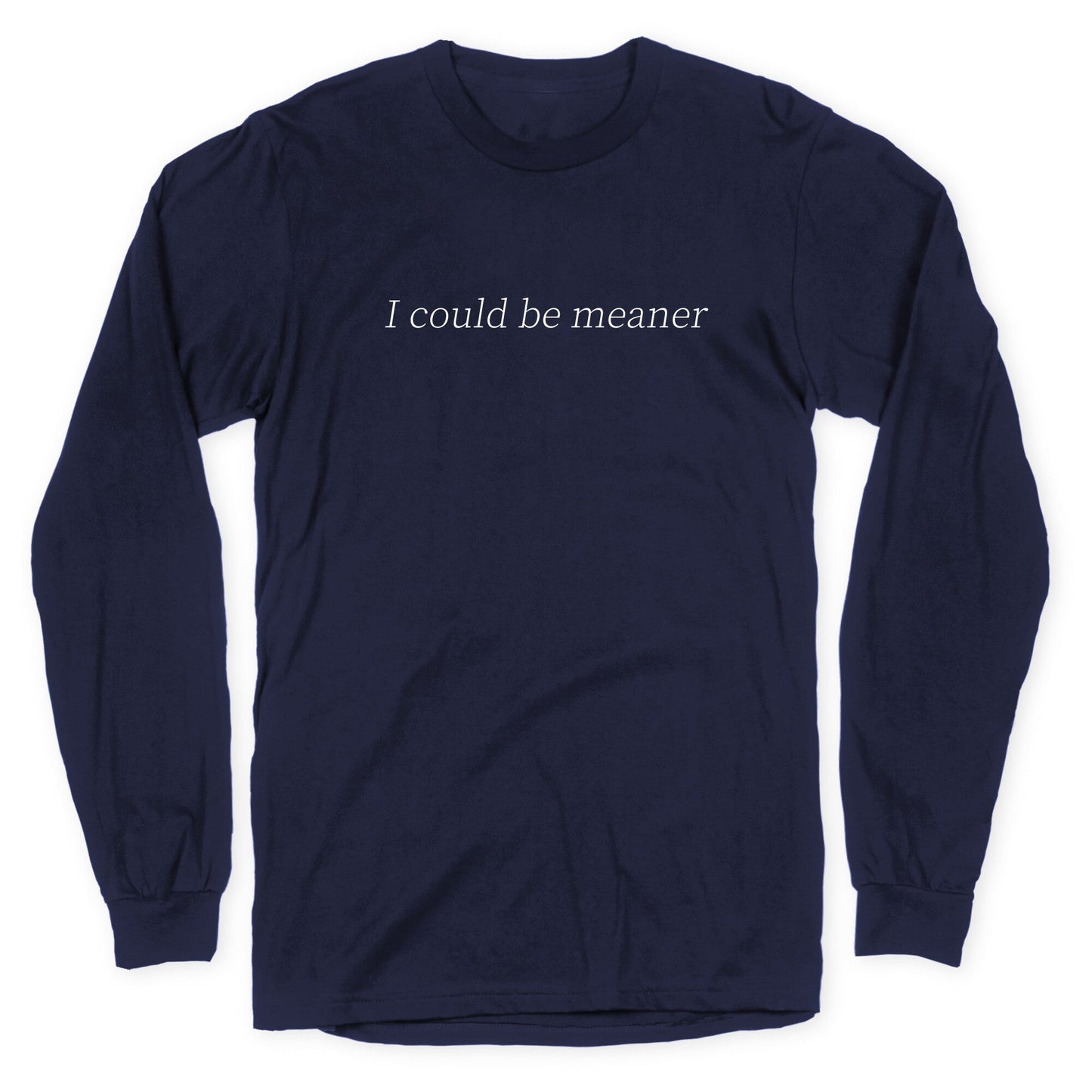 I Could Be Meaner Longsleeve Tee
