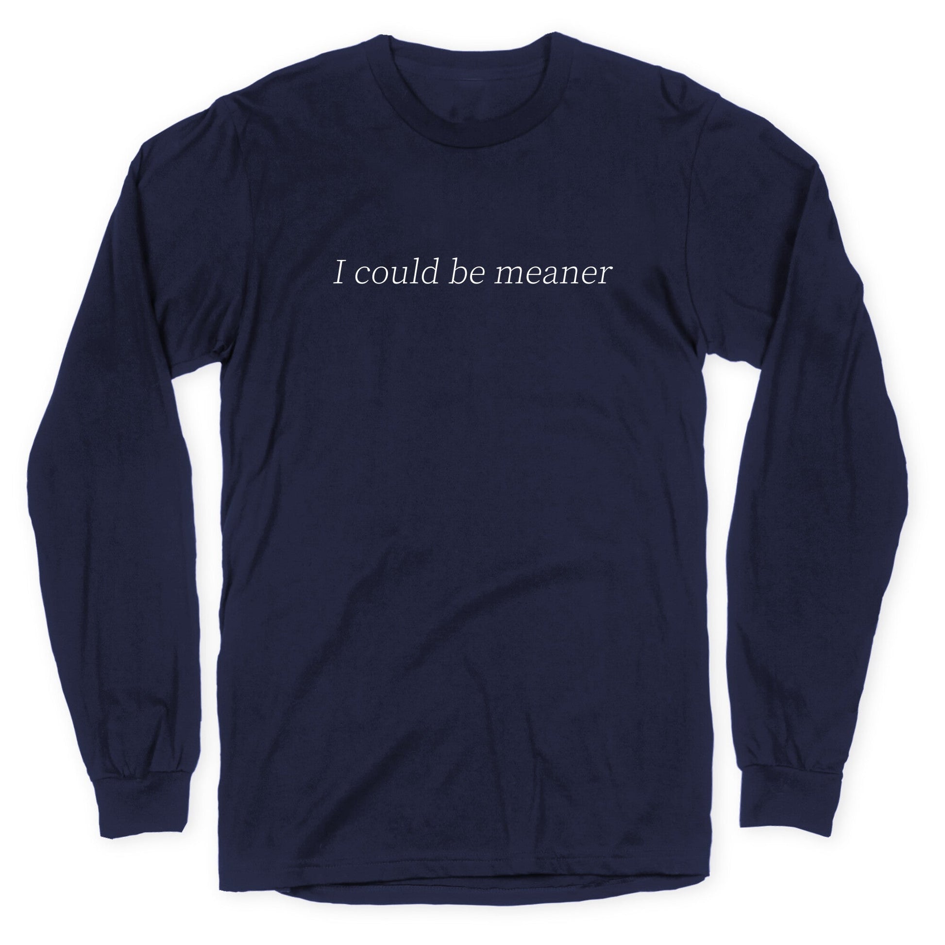 I Could Be Meaner Longsleeve Tee