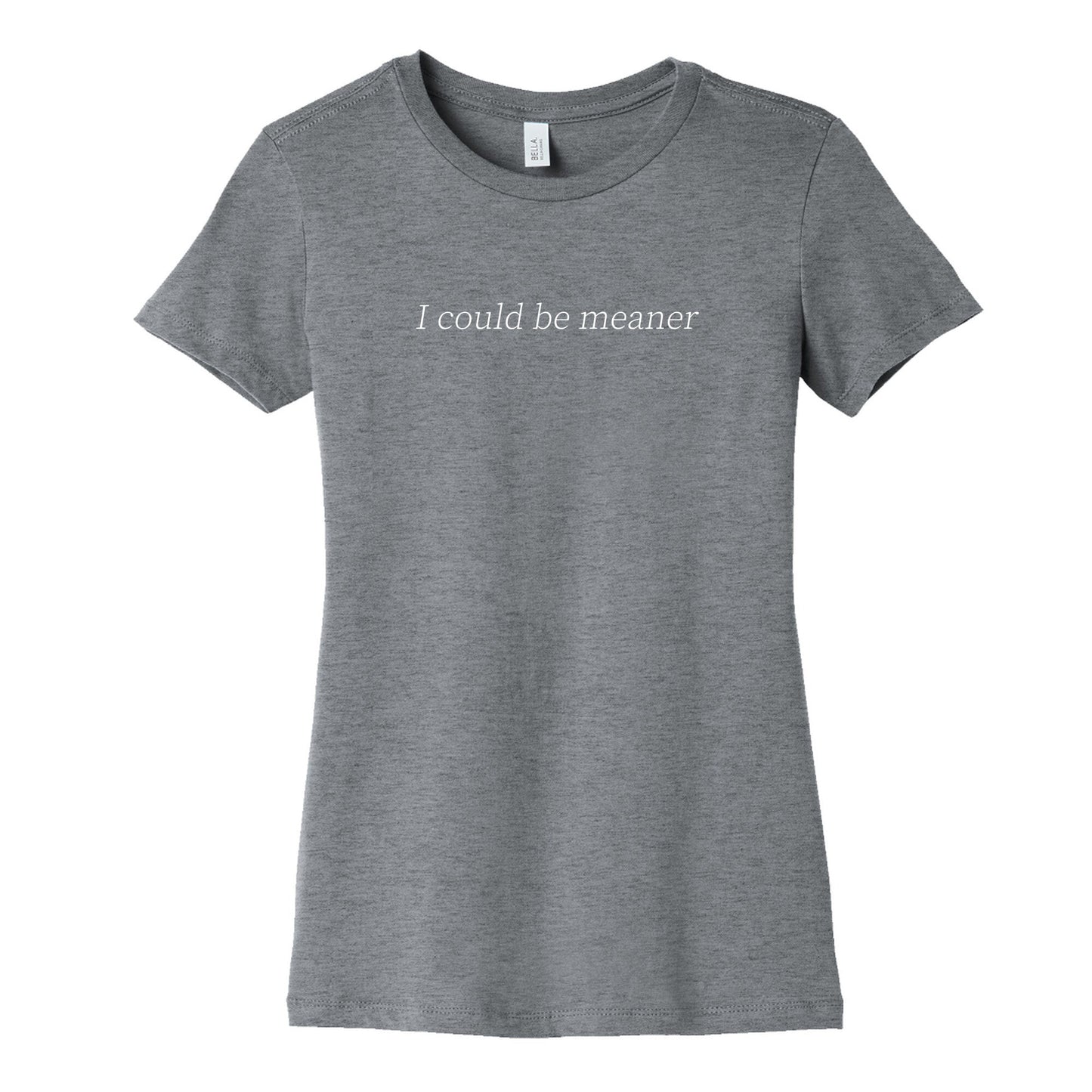 I Could Be Meaner Womens Cotton Tee