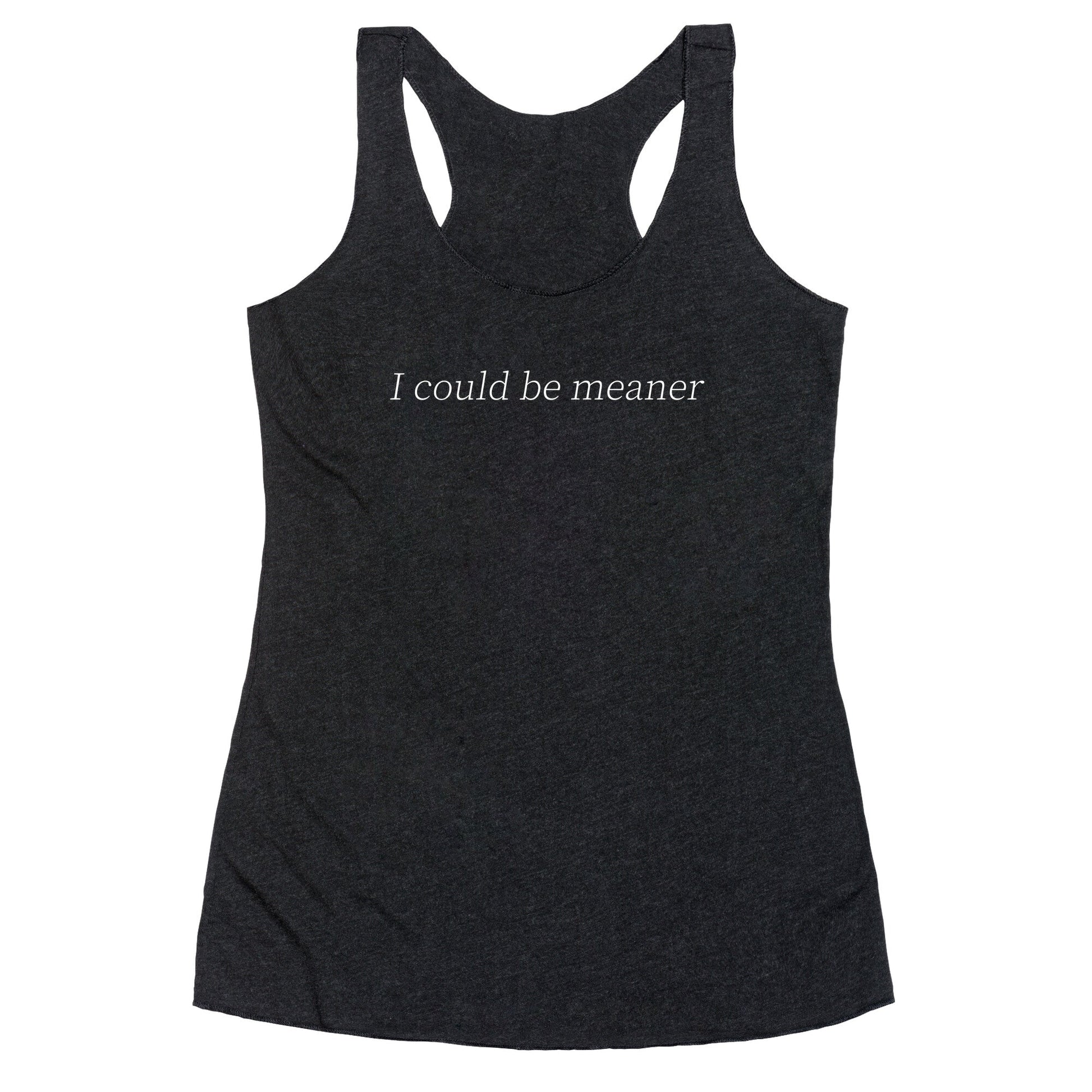 I Could Be Meaner Racerback Tank
