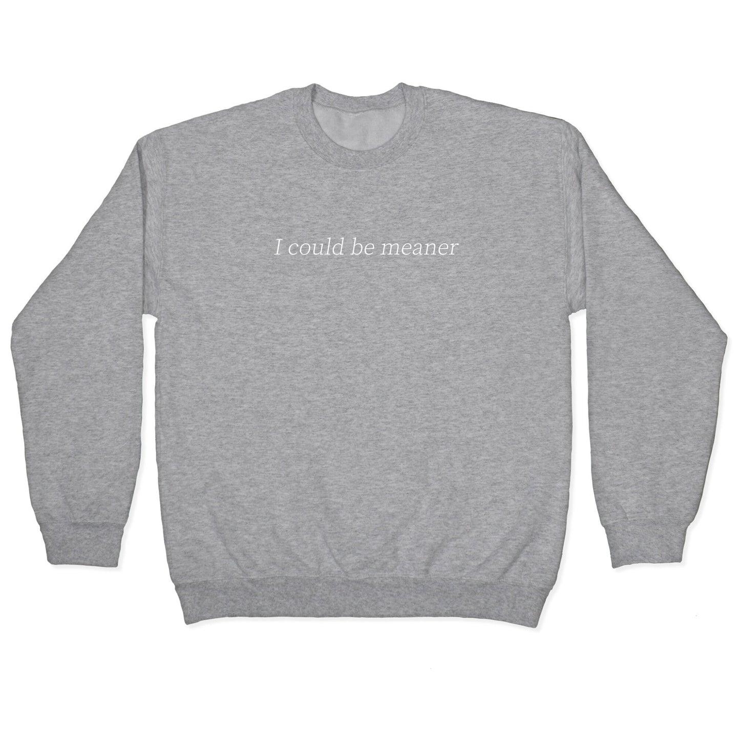 I Could Be Meaner Crewneck Sweatshirt