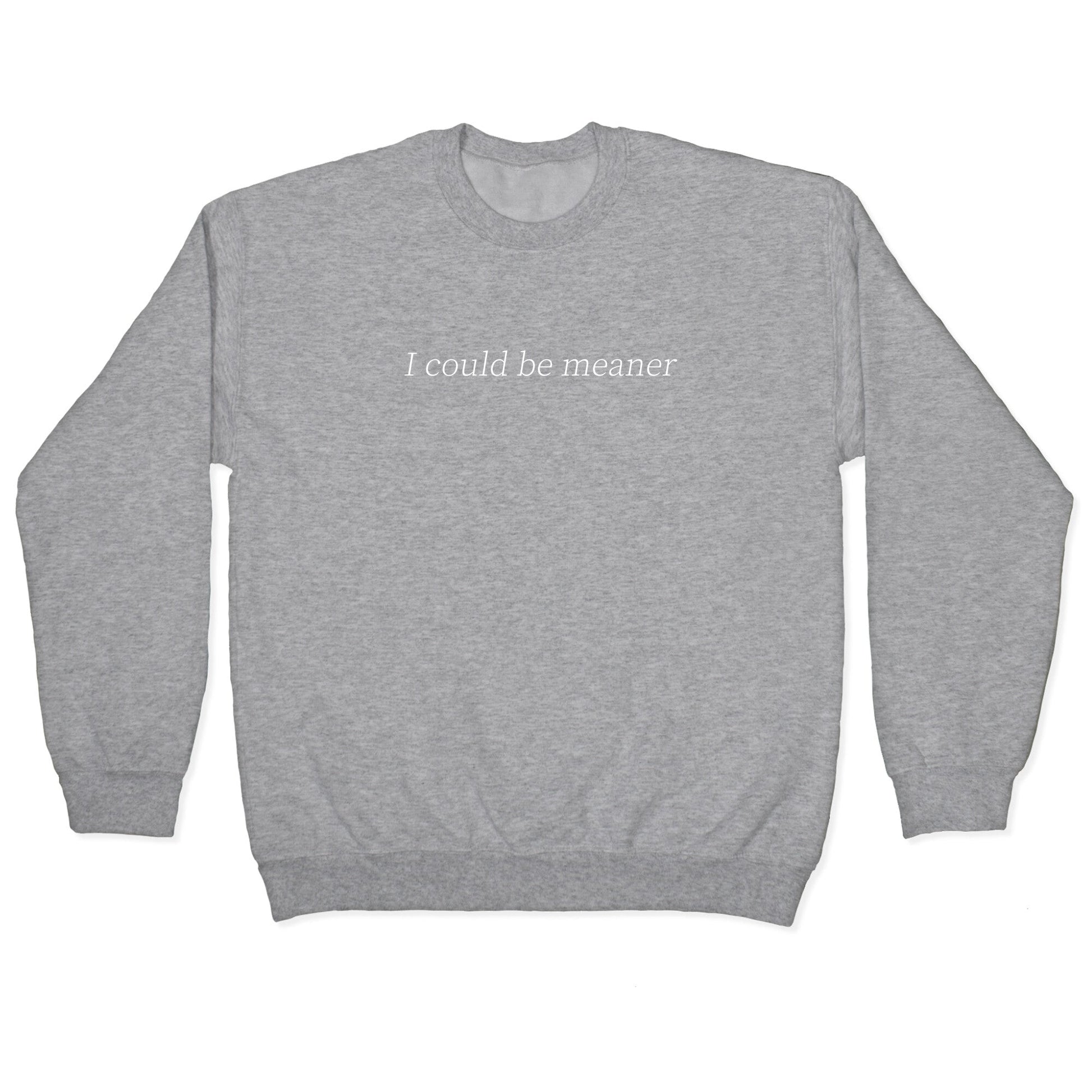 I Could Be Meaner Crewneck Sweatshirt