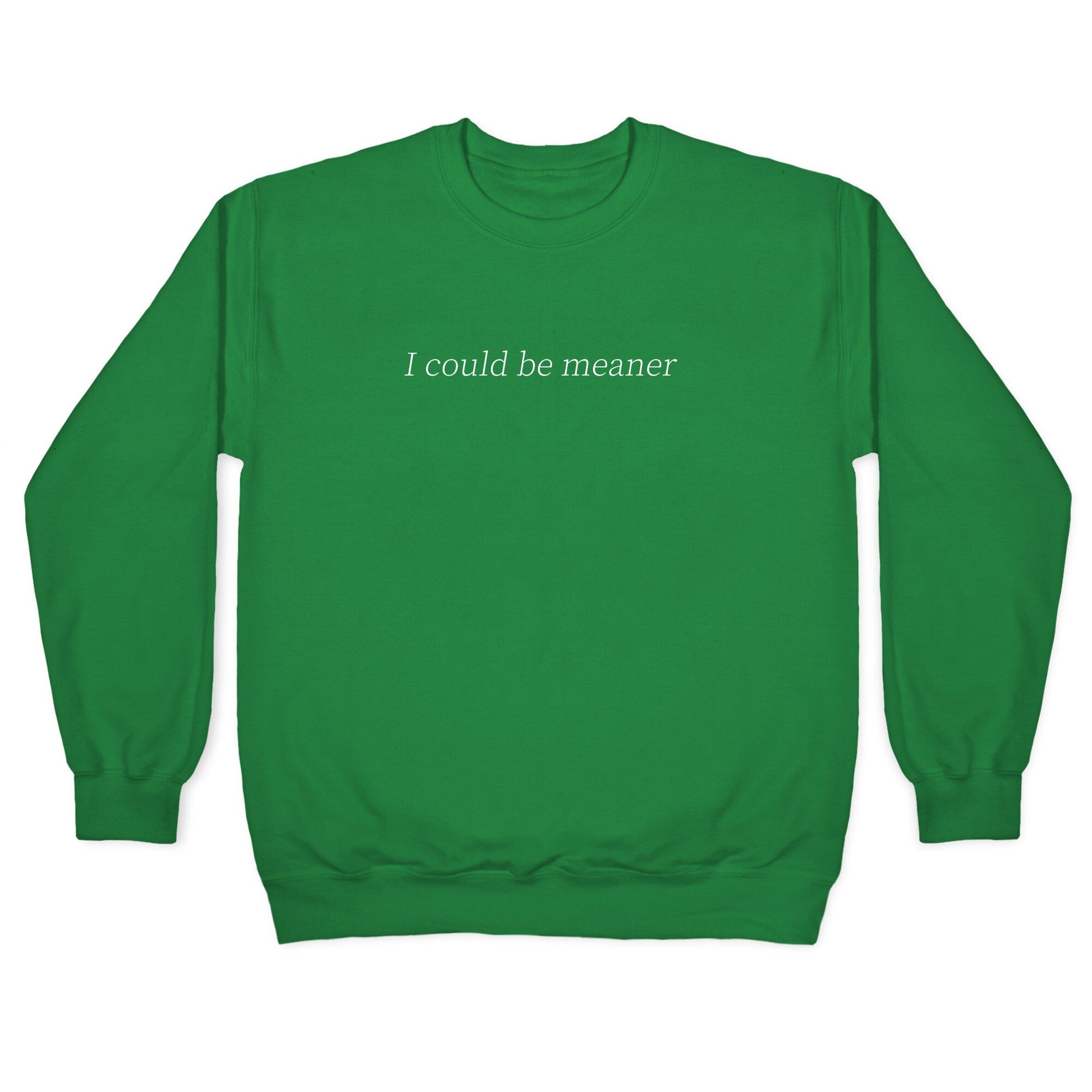 I Could Be Meaner Crewneck Sweatshirt