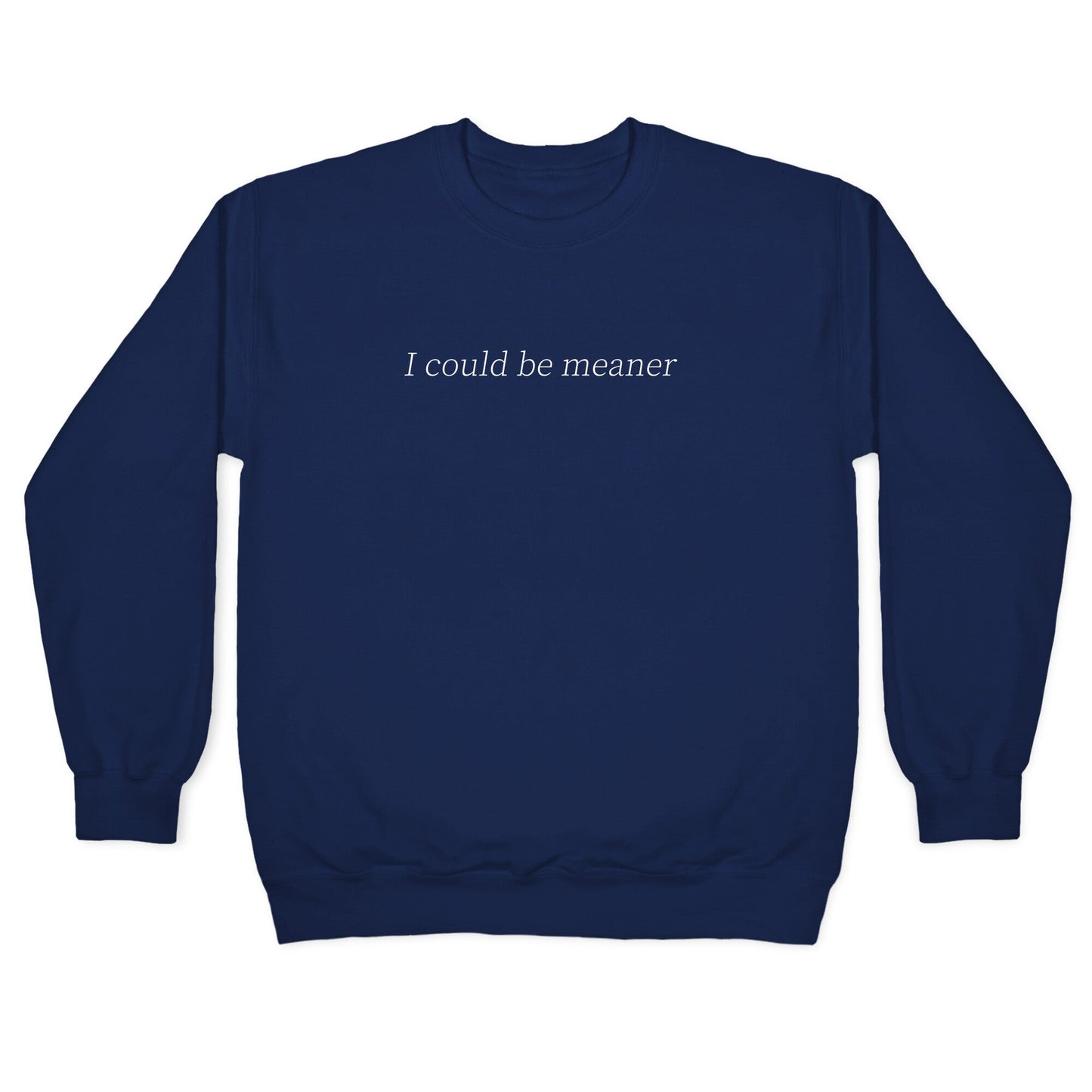 I Could Be Meaner Crewneck Sweatshirt