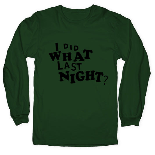 I Did What Last Night Longsleeve Tee