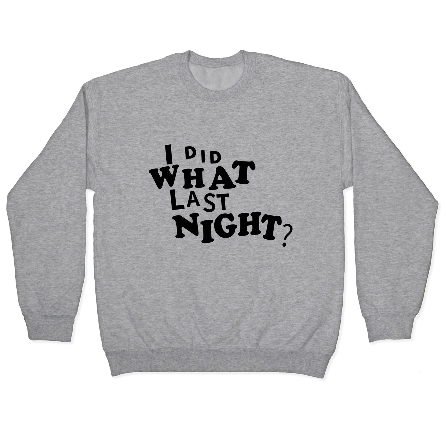 I Did What Last Night Crewneck Sweatshirt