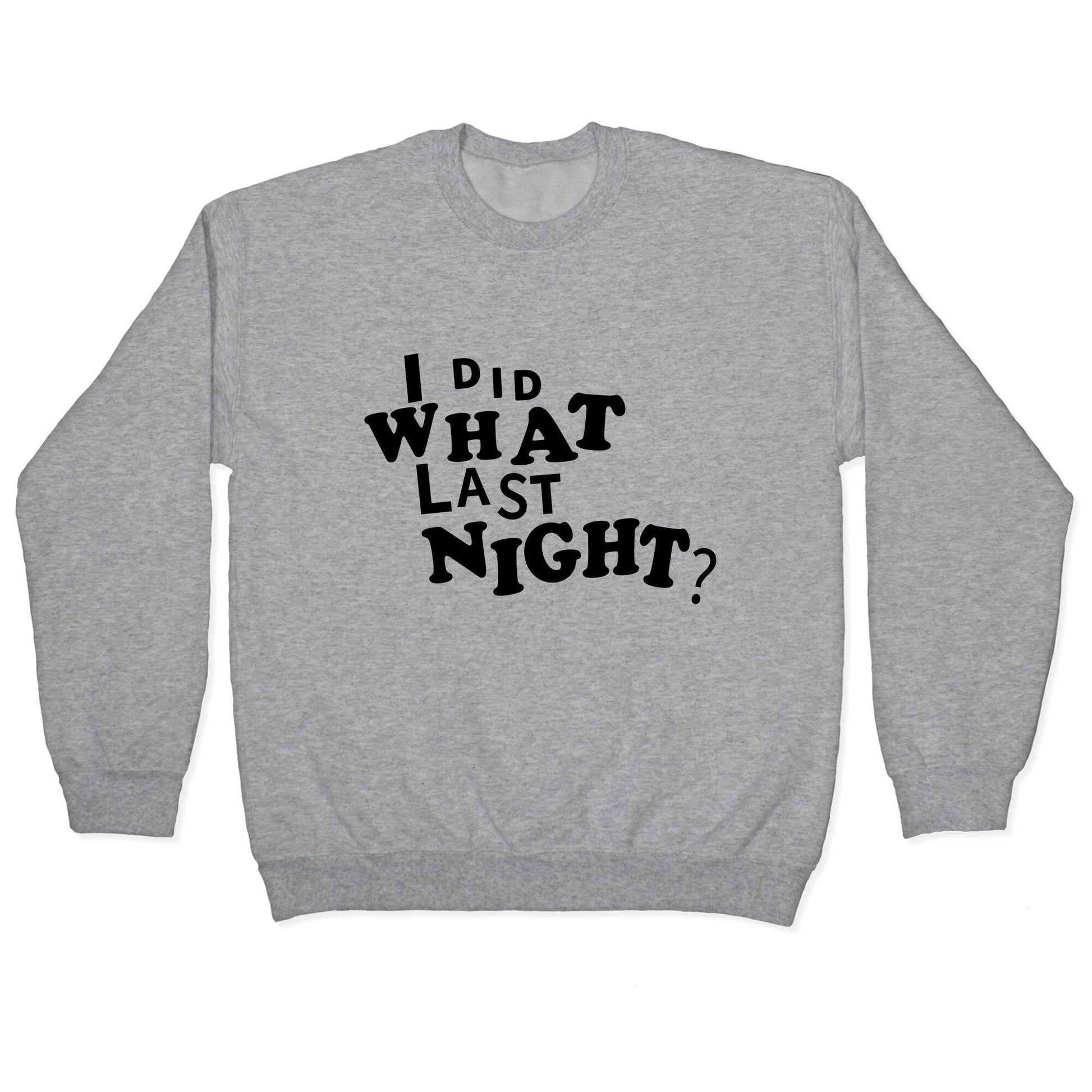 I Did What Last Night Crewneck Sweatshirt