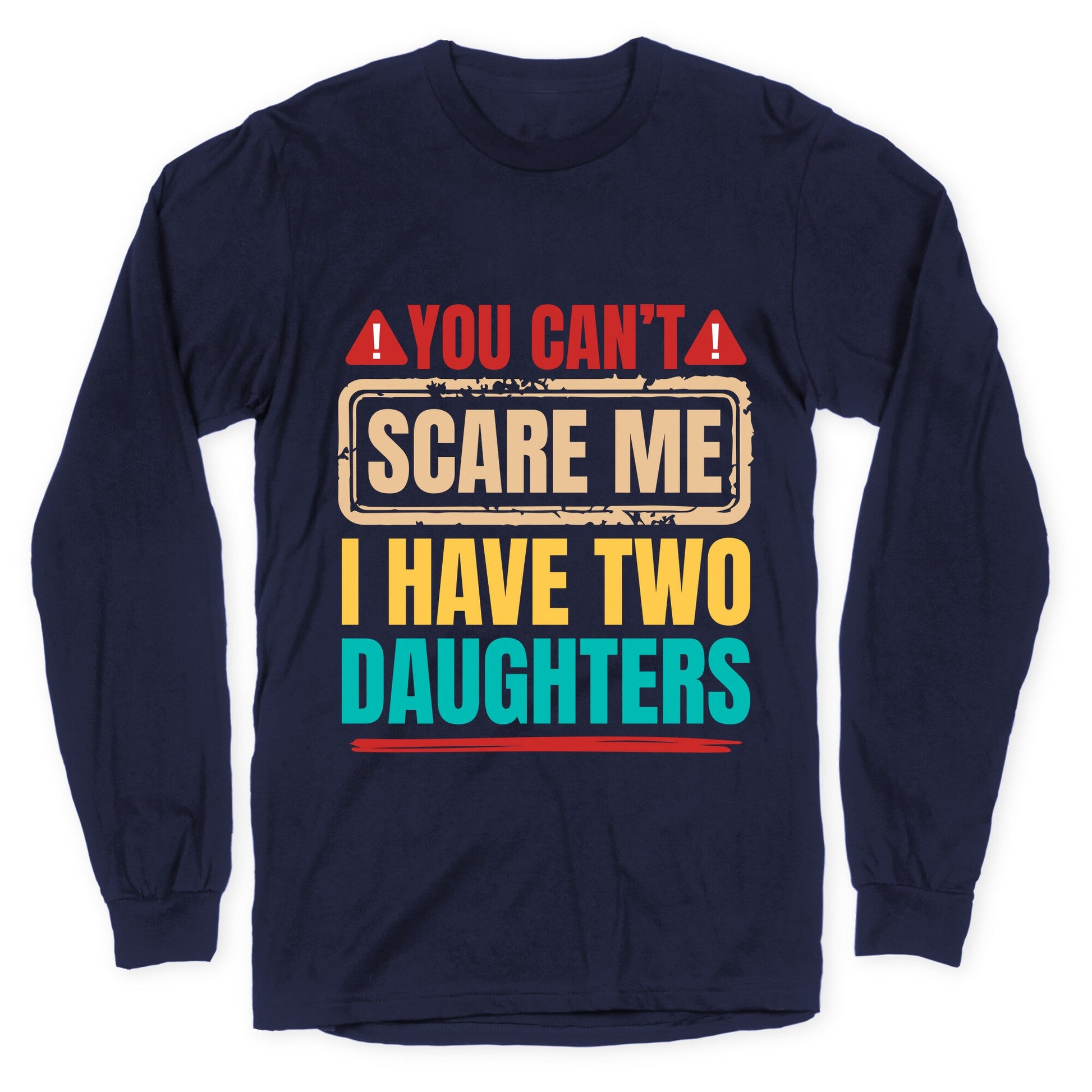 I Have Two Daughters Funny Dad Longsleeve Tee