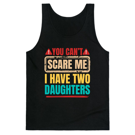 I Have Two Daughters Funny Dad Tank Top