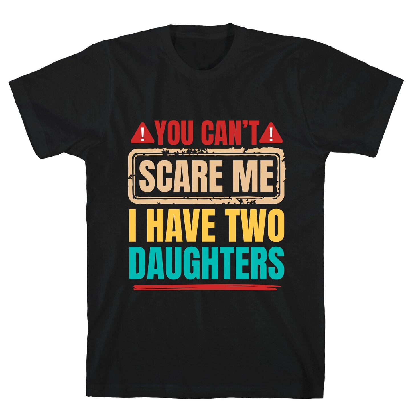 I Have Two Daughters Funny Dad T-Shirt