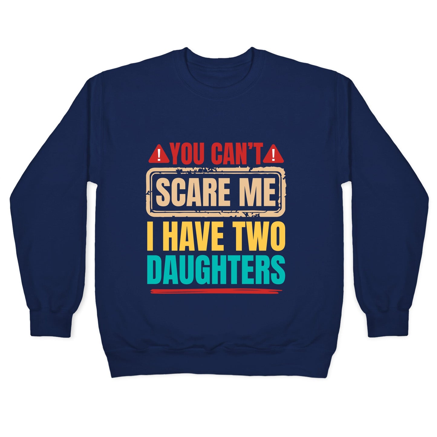 I Have Two Daughters Funny Dad Crewneck Sweatshirt