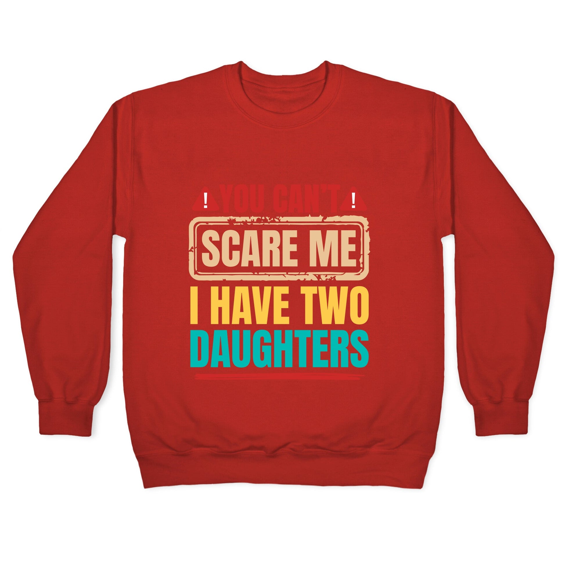 I Have Two Daughters Funny Dad Crewneck Sweatshirt