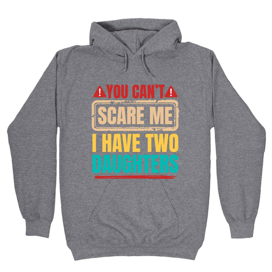 I Have Two Daughters Funny Dad Hoodie
