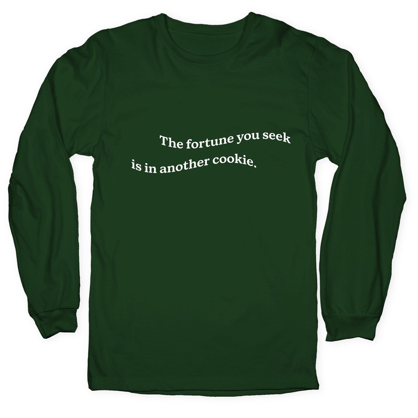 The Fortune You Seek is in Another Cookie Longsleeve Tee