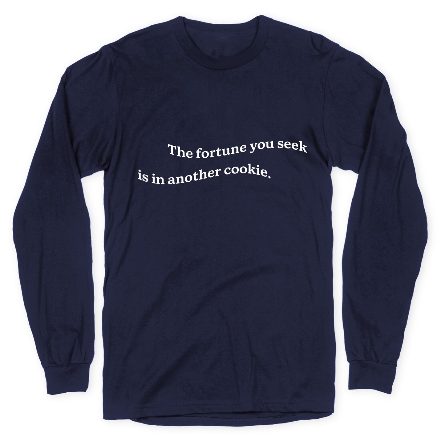 The Fortune You Seek is in Another Cookie Longsleeve Tee