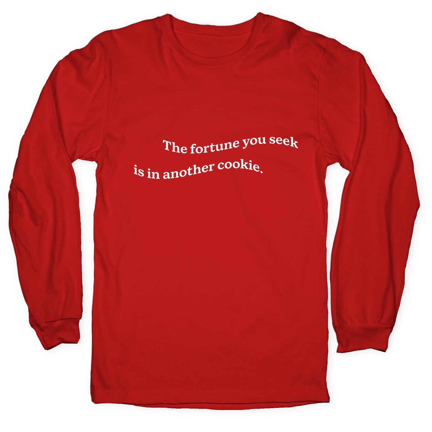 The Fortune You Seek is in Another Cookie Longsleeve Tee