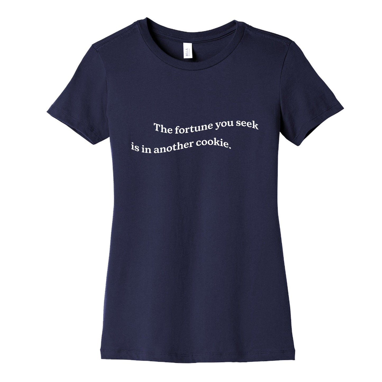 The Fortune You Seek is in Another Cookie Womens Cotton Tee