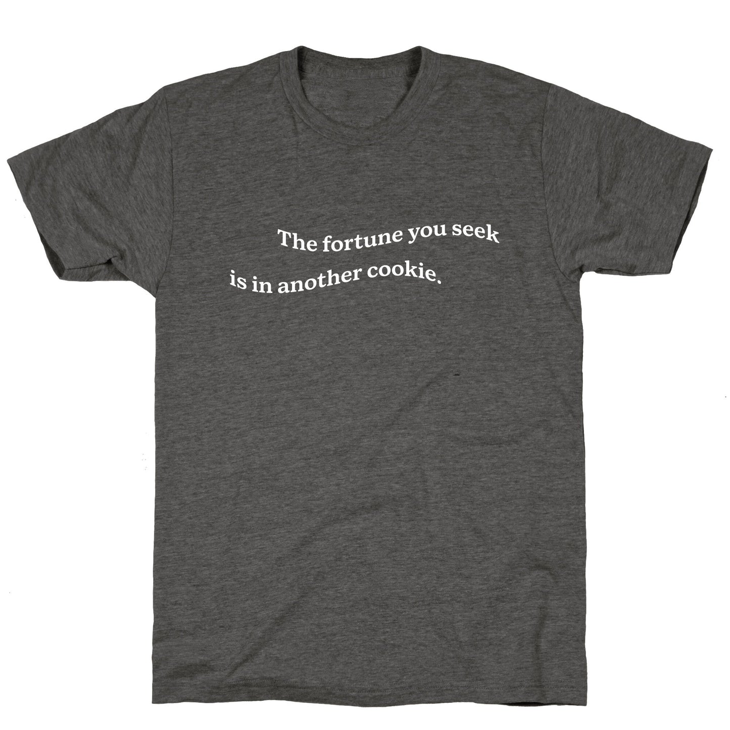 The Fortune You Seek is in Another Cookie Unisex Triblend Tee