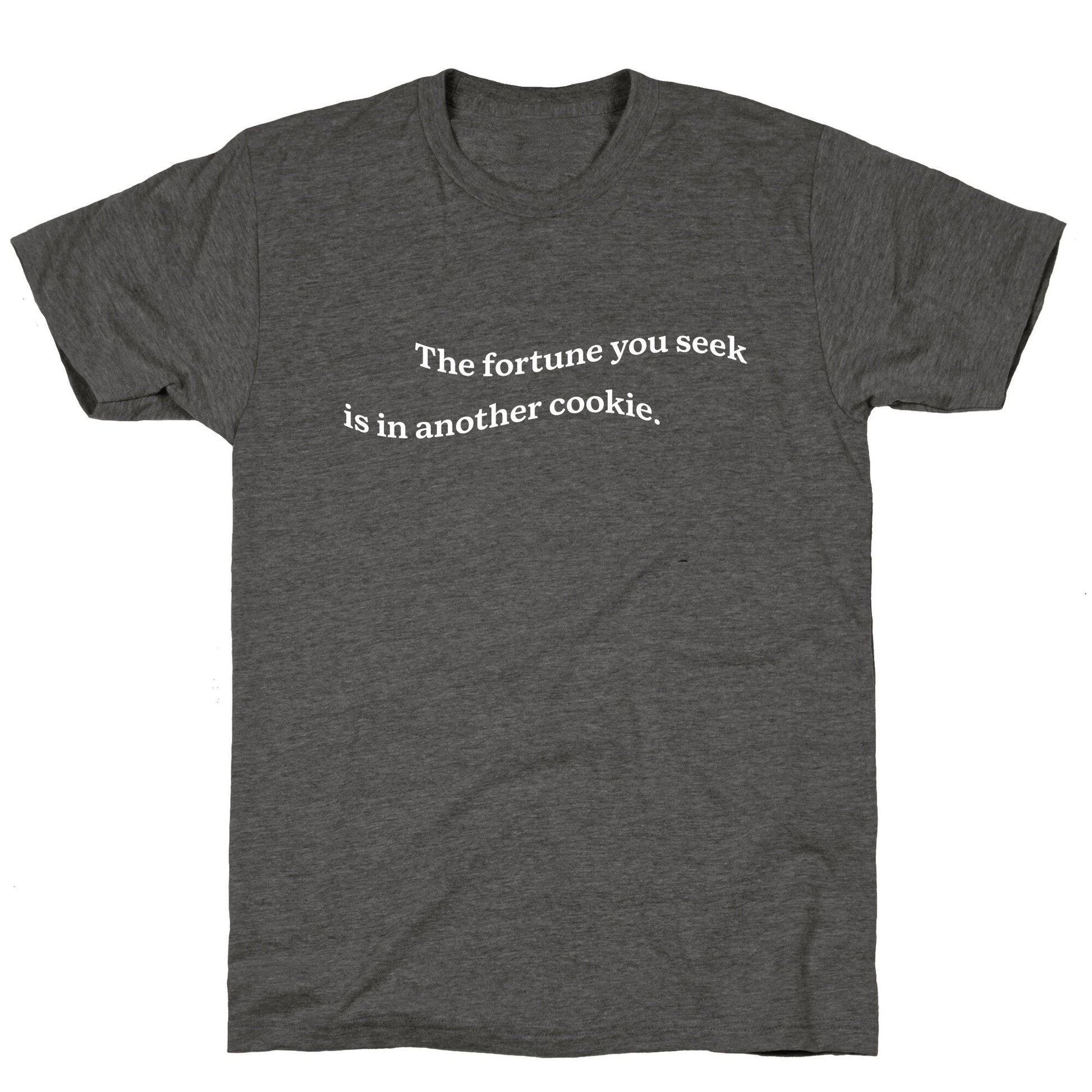 The Fortune You Seek is in Another Cookie Unisex Triblend Tee