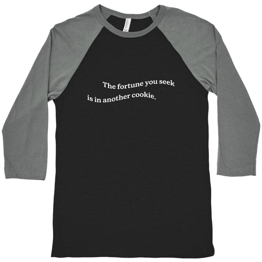 The Fortune You Seek is in Another Cookie Baseball Tee