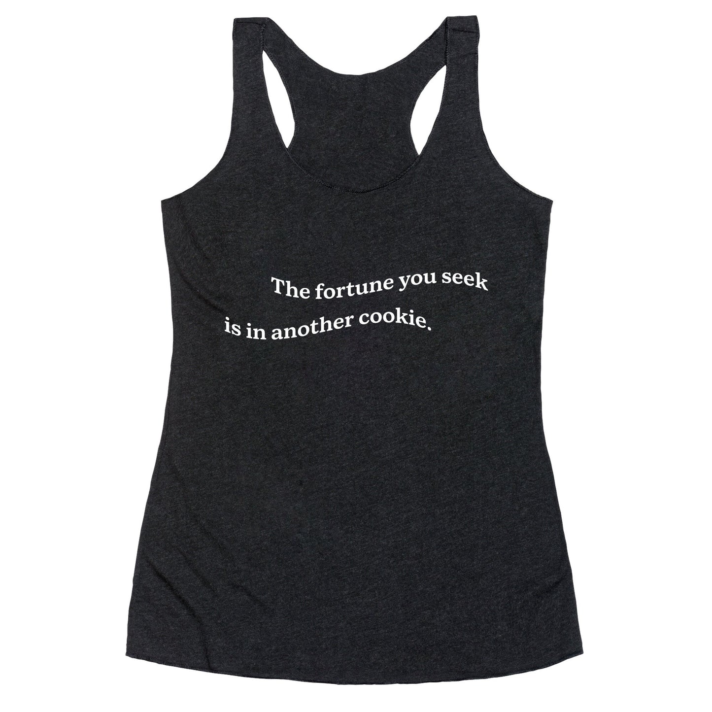 The Fortune You Seek is in Another Cookie Racerback Tank