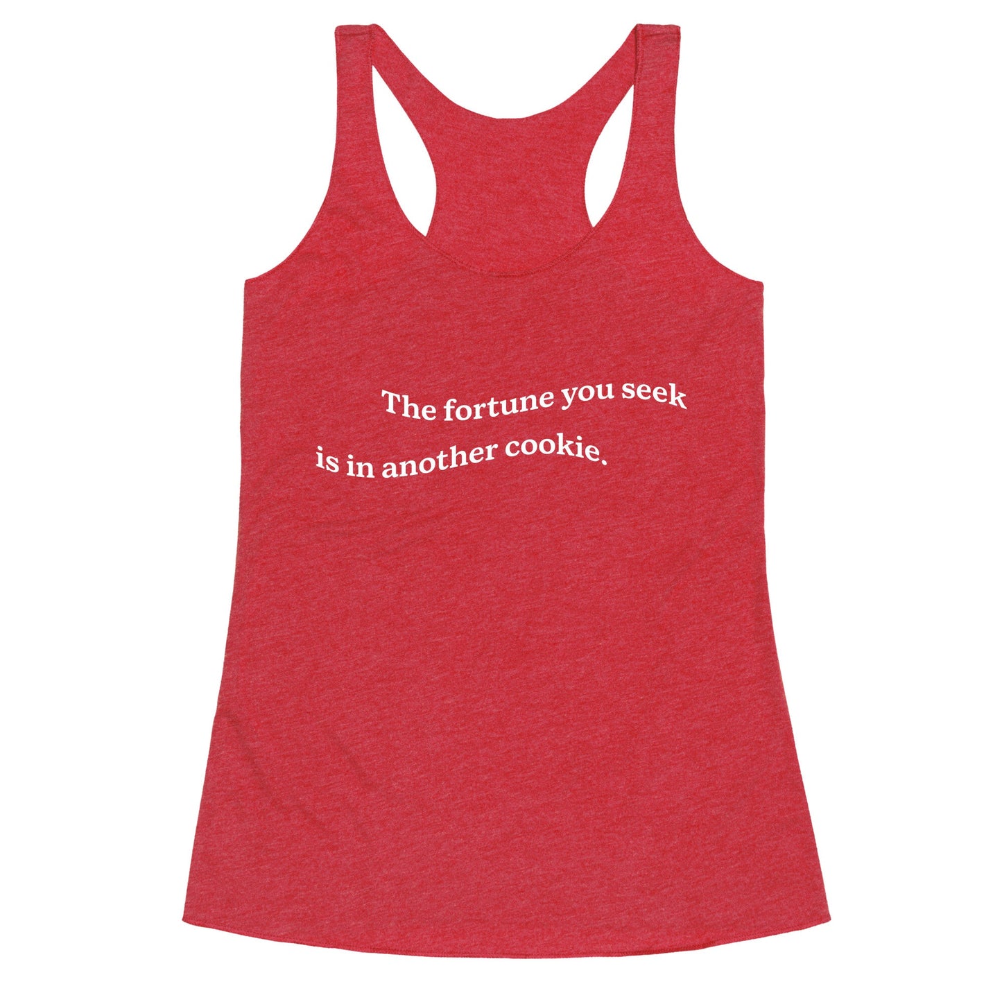 The Fortune You Seek is in Another Cookie Racerback Tank