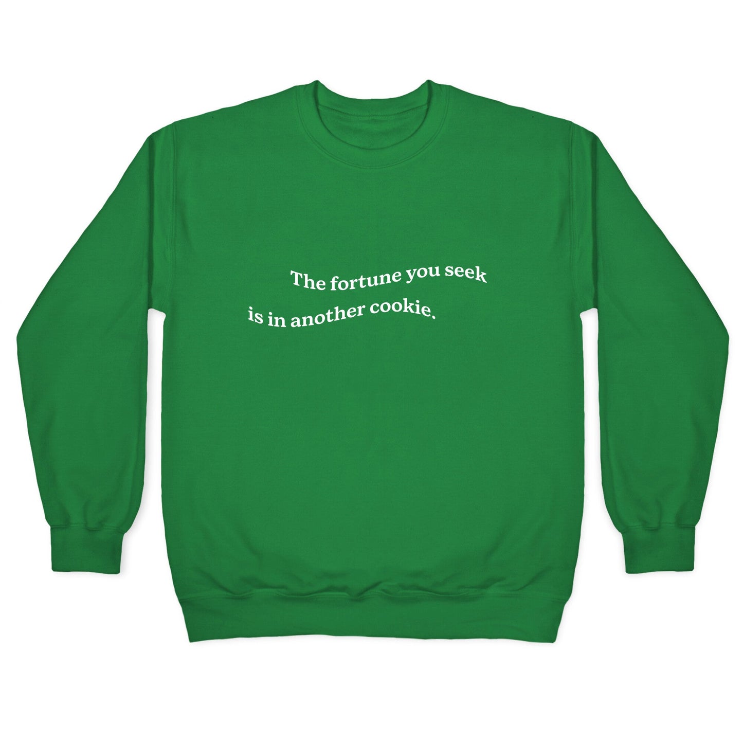 The Fortune You Seek is in Another Cookie Crewneck Sweatshirt