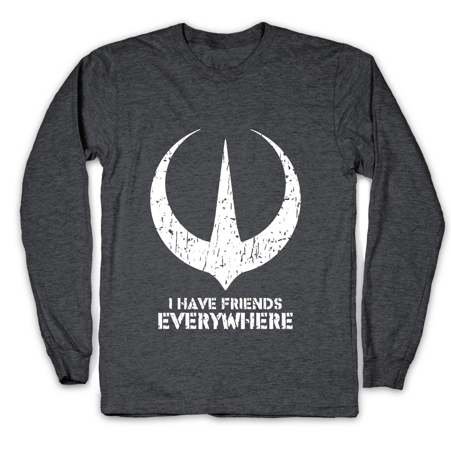 I Have Friends Everywhere Longsleeve Tee