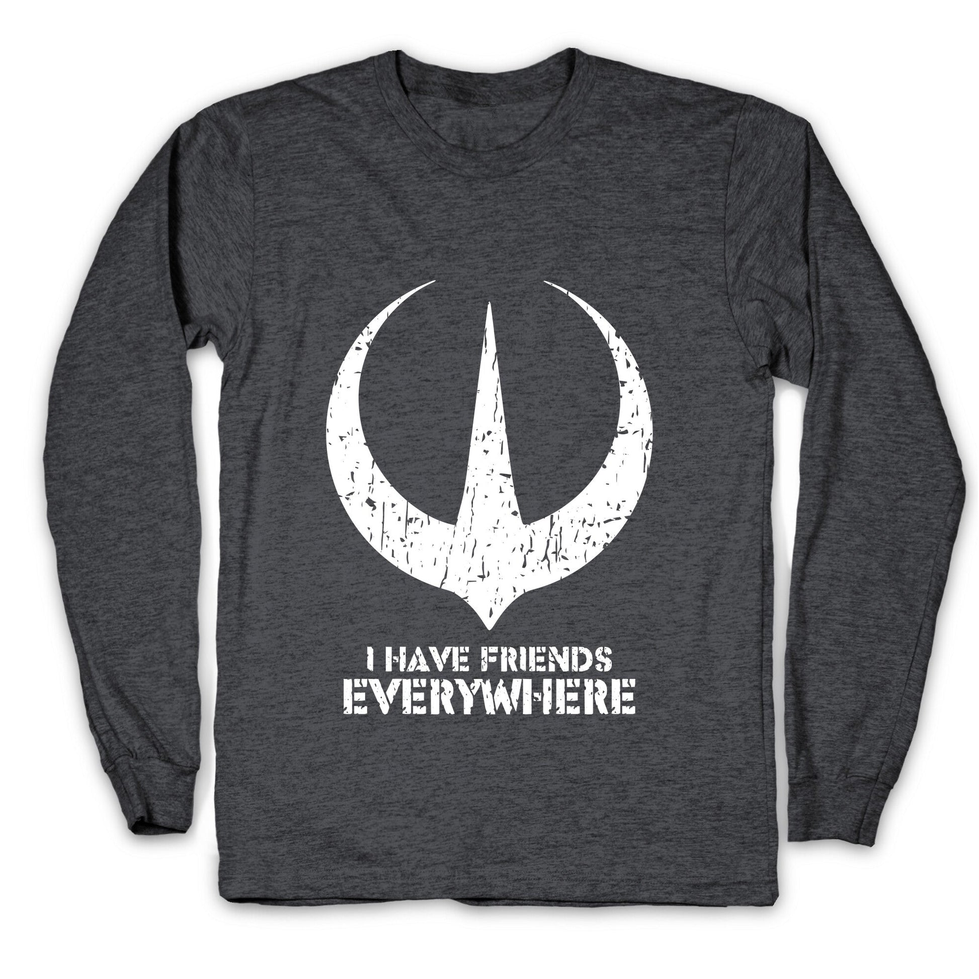 I Have Friends Everywhere Longsleeve Tee