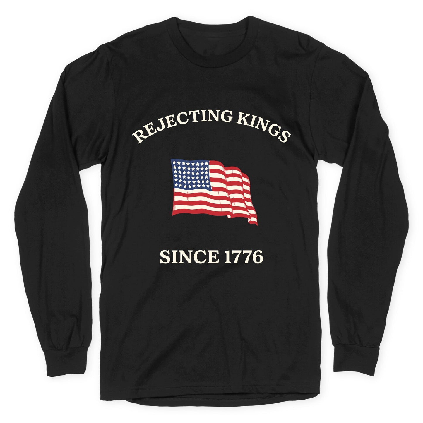 Rejecting Kings Since 1776 Longsleeve Tee
