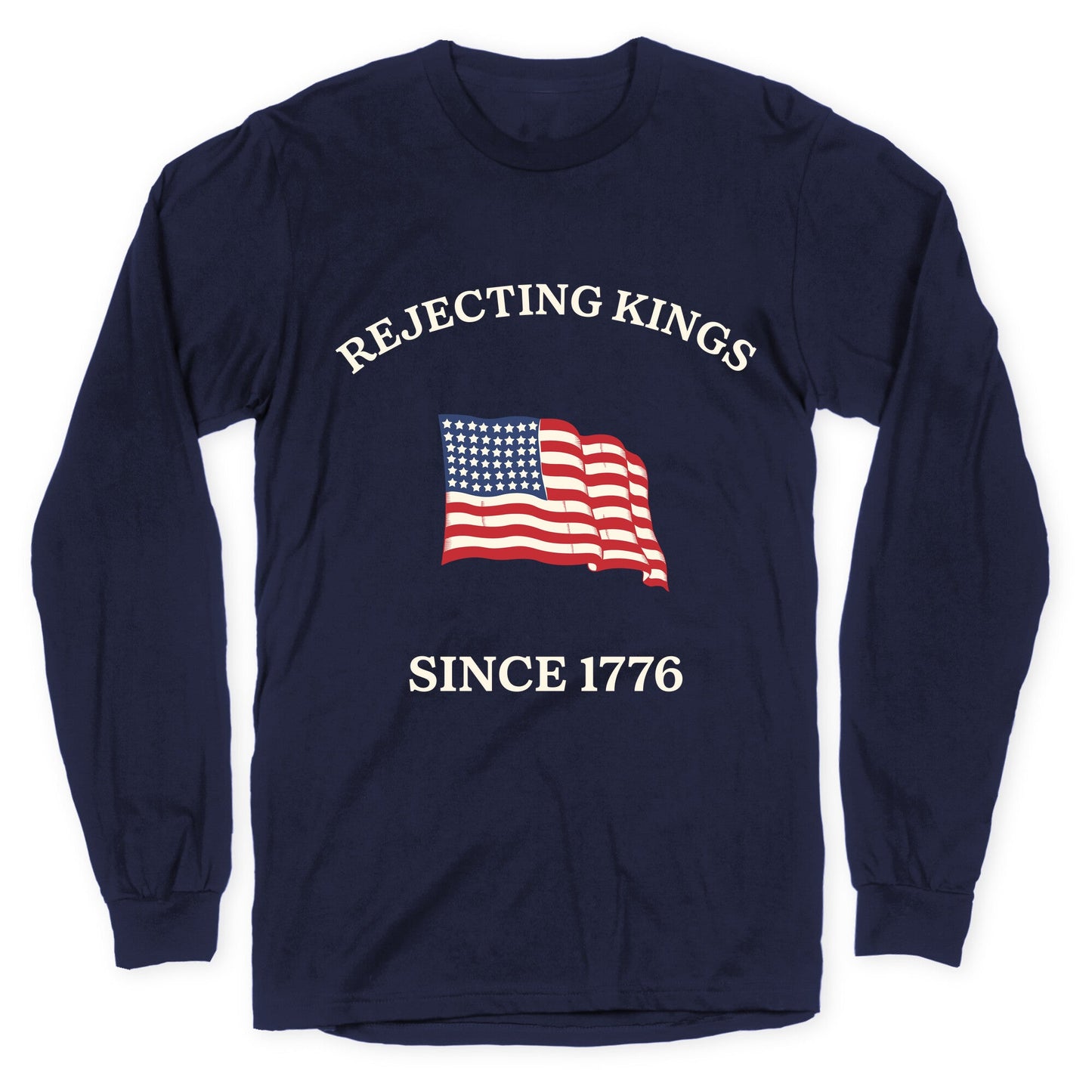 Rejecting Kings Since 1776 Longsleeve Tee