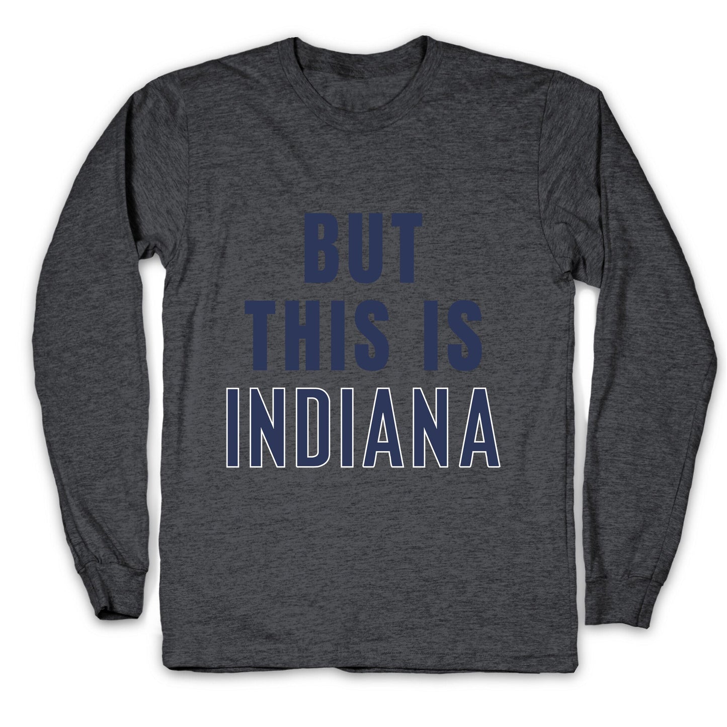 But This is Indiana Longsleeve Tee