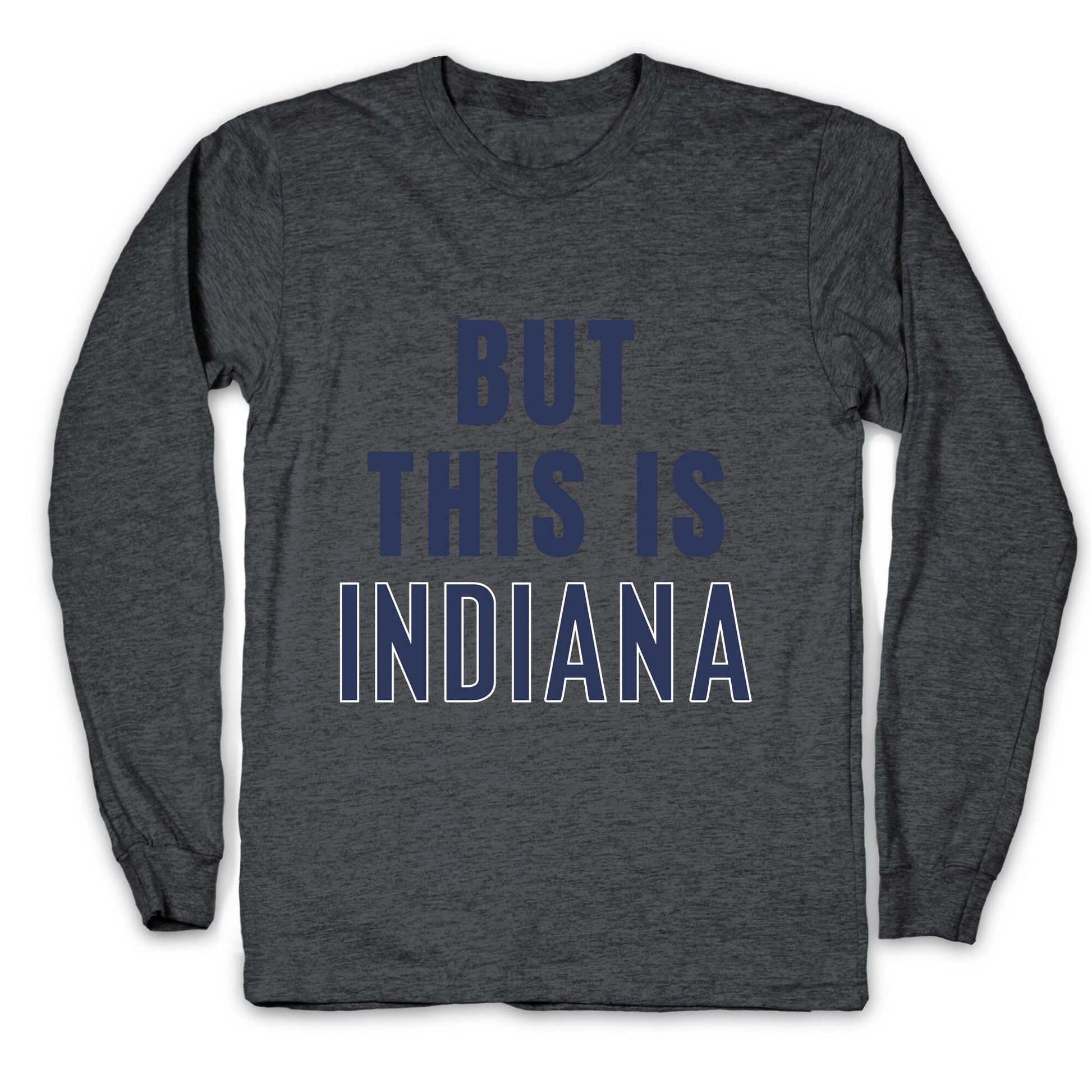 But This is Indiana Longsleeve Tee