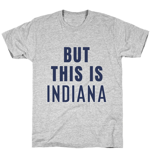 But This is Indiana T-Shirt