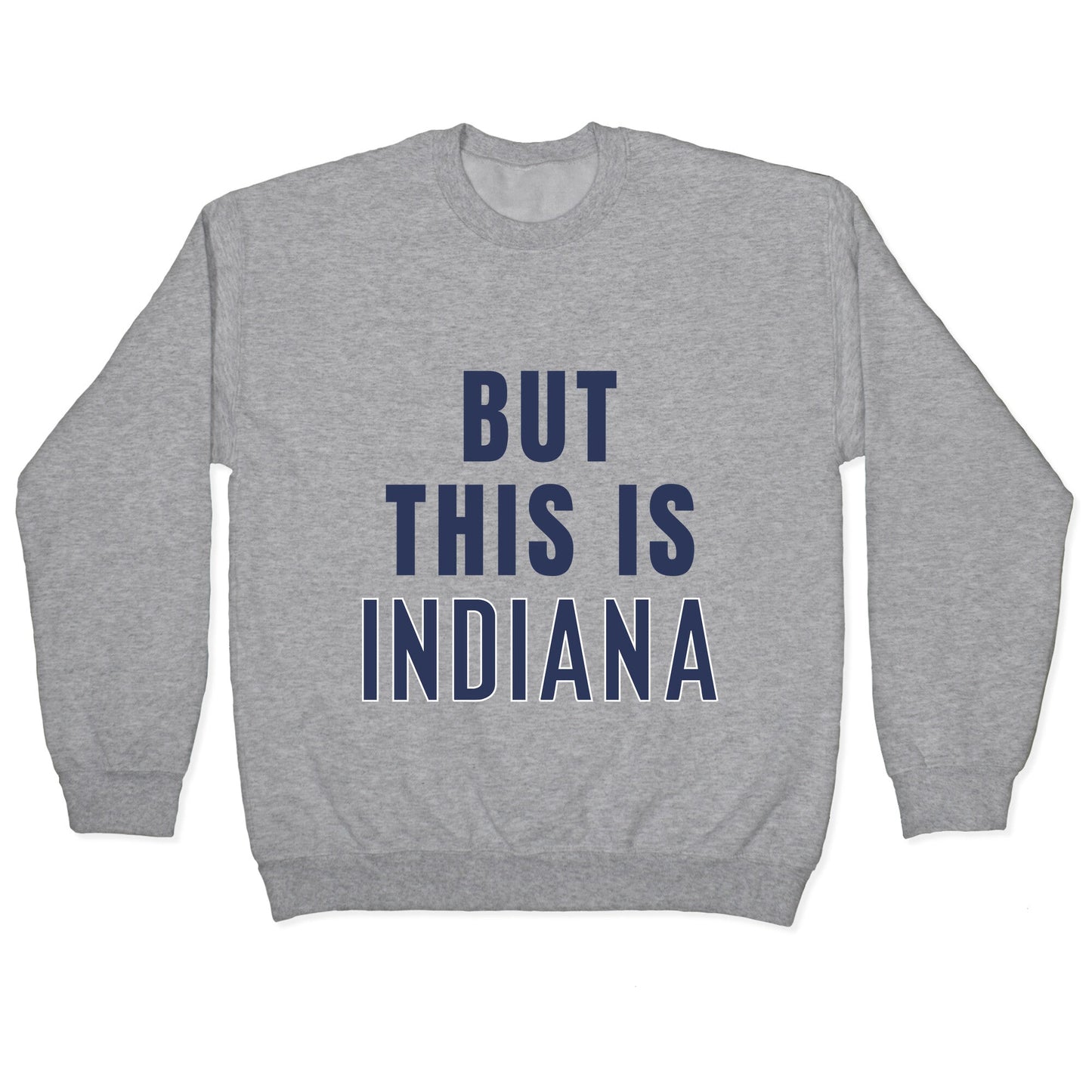 But This is Indiana Crewneck Sweatshirt