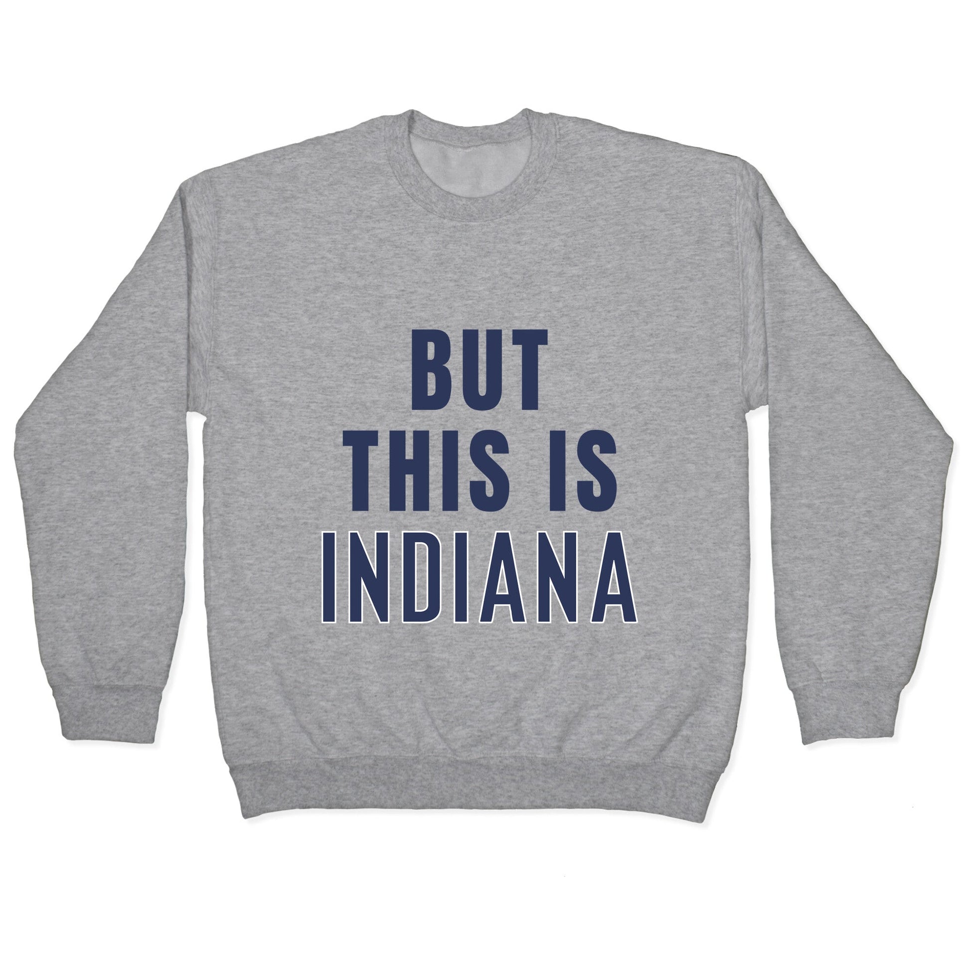 But This is Indiana Crewneck Sweatshirt