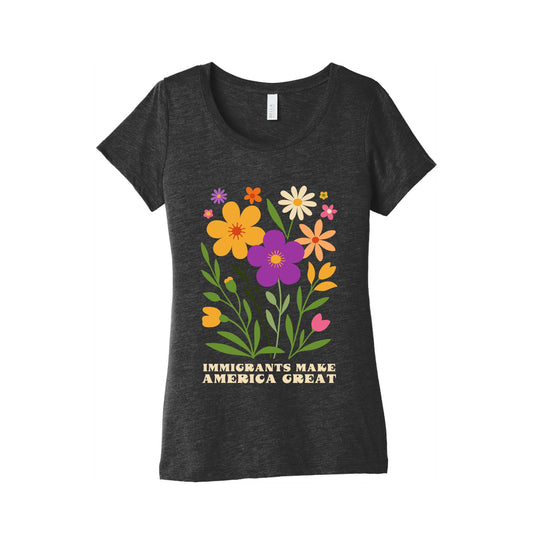 Immigrants Make America Great Floral Womens Triblend Tee