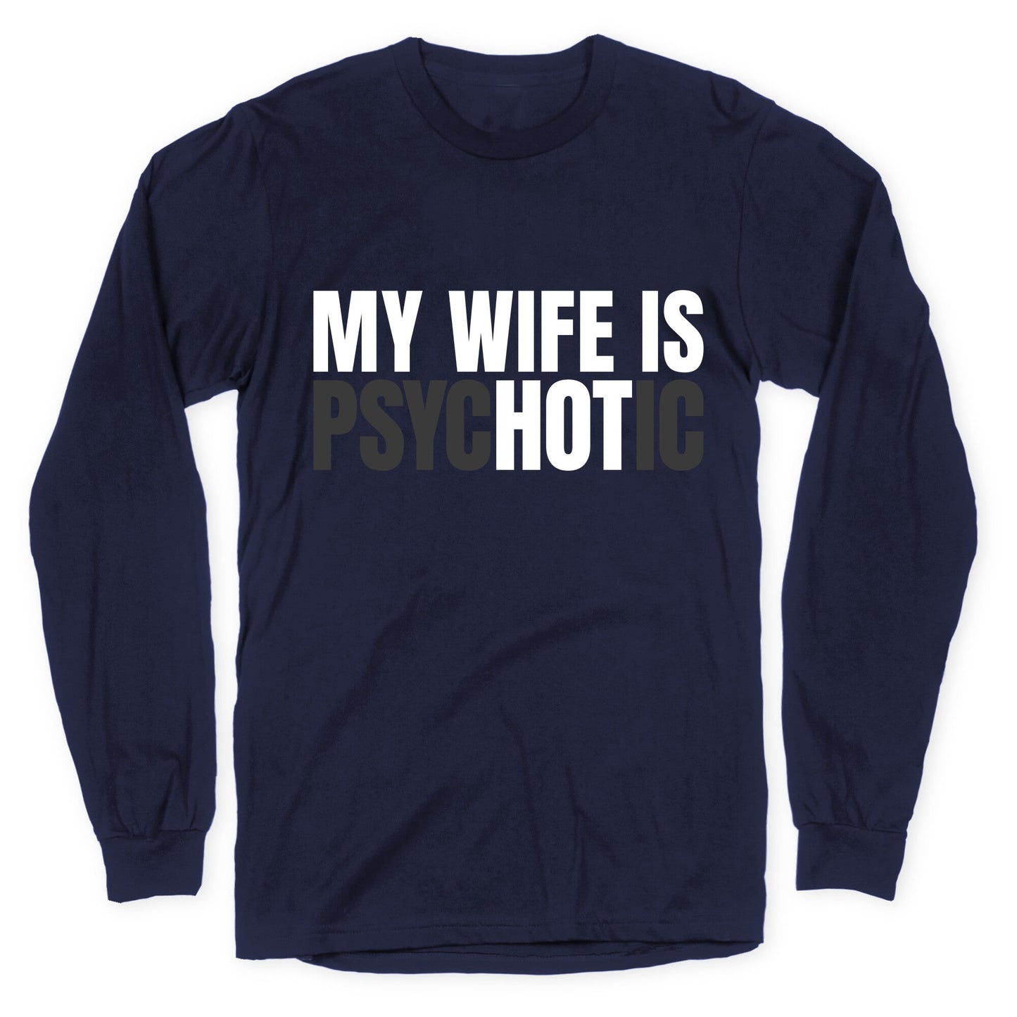 My Wife Is Psychotic Longsleeve Tee