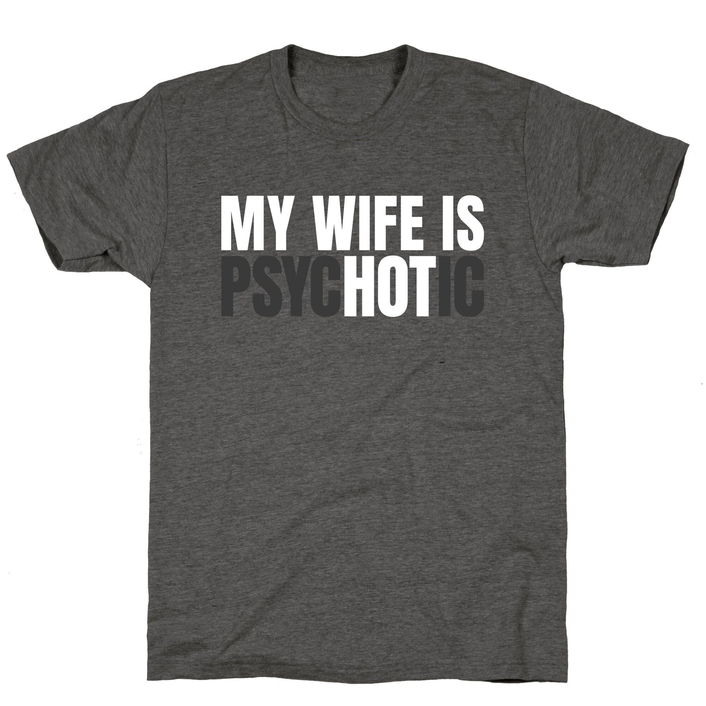My Wife Is Psychotic Unisex Triblend Tee